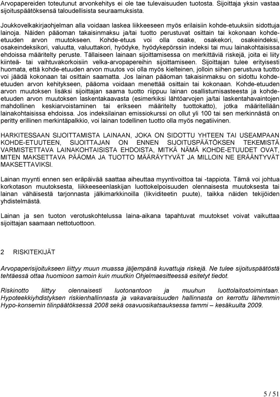 Näiden pääoman takaisinmaksu ja/tai tuotto perustuvat osittain tai kokonaan kohdeetuuden arvon muutokseen.