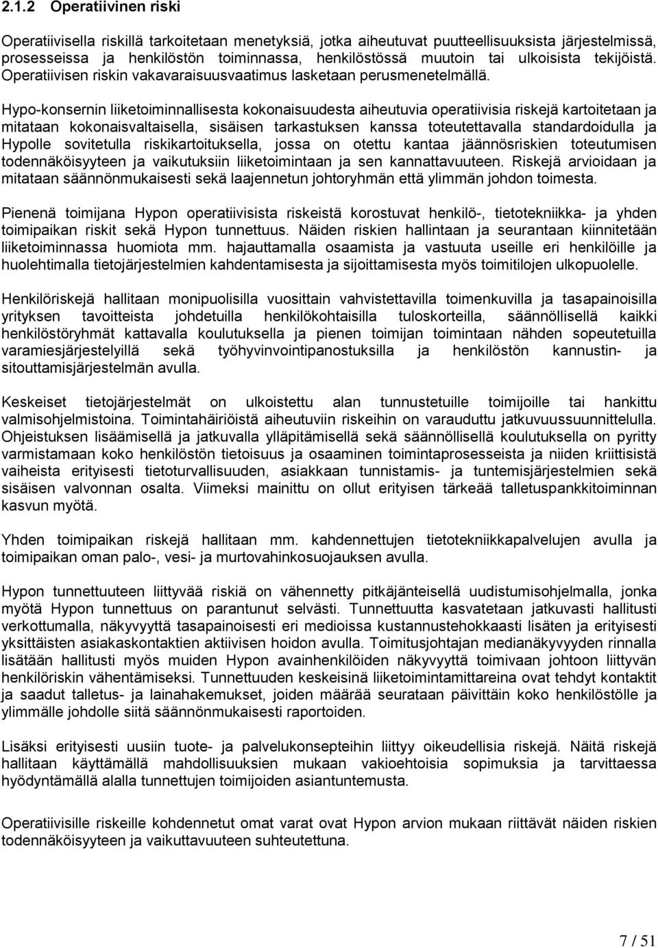 Hypo-konsernin liiketoiminnallisesta kokonaisuudesta aiheutuvia operatiivisia riskejä kartoitetaan ja mitataan kokonaisvaltaisella, sisäisen tarkastuksen kanssa toteutettavalla standardoidulla ja