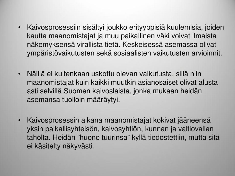 Näillä ei kuitenkaan uskottu olevan vaikutusta, sillä niin maanomistajat kuin kaikki muutkin asianosaiset olivat alusta asti selvillä Suomen kaivoslaista, jonka