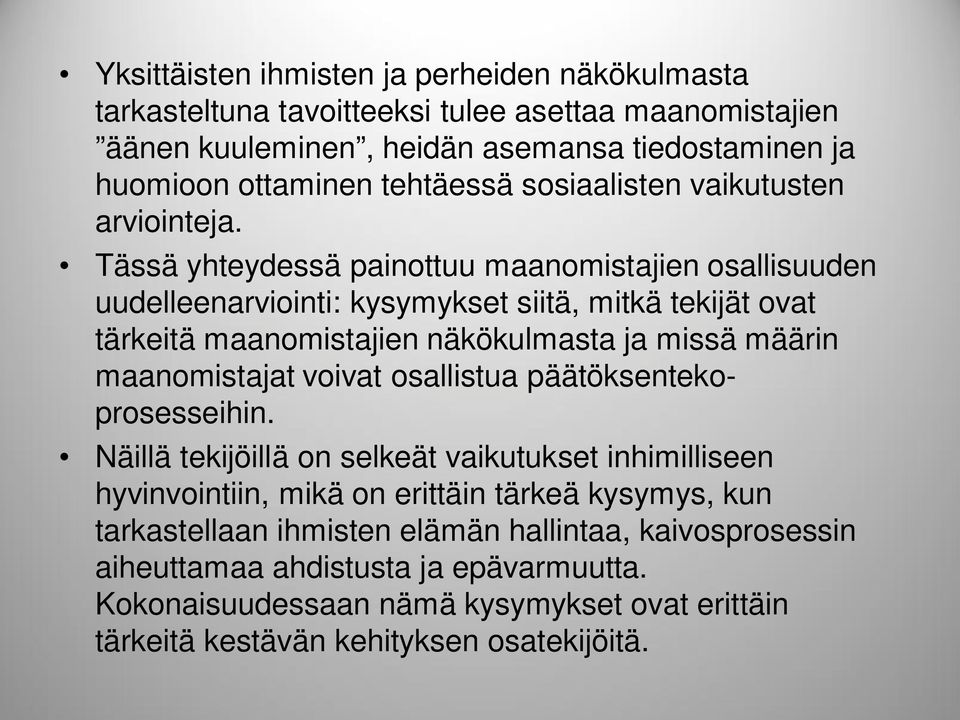 Tässä yhteydessä painottuu maanomistajien osallisuuden uudelleenarviointi: kysymykset siitä, mitkä tekijät ovat tärkeitä maanomistajien näkökulmasta ja missä määrin maanomistajat