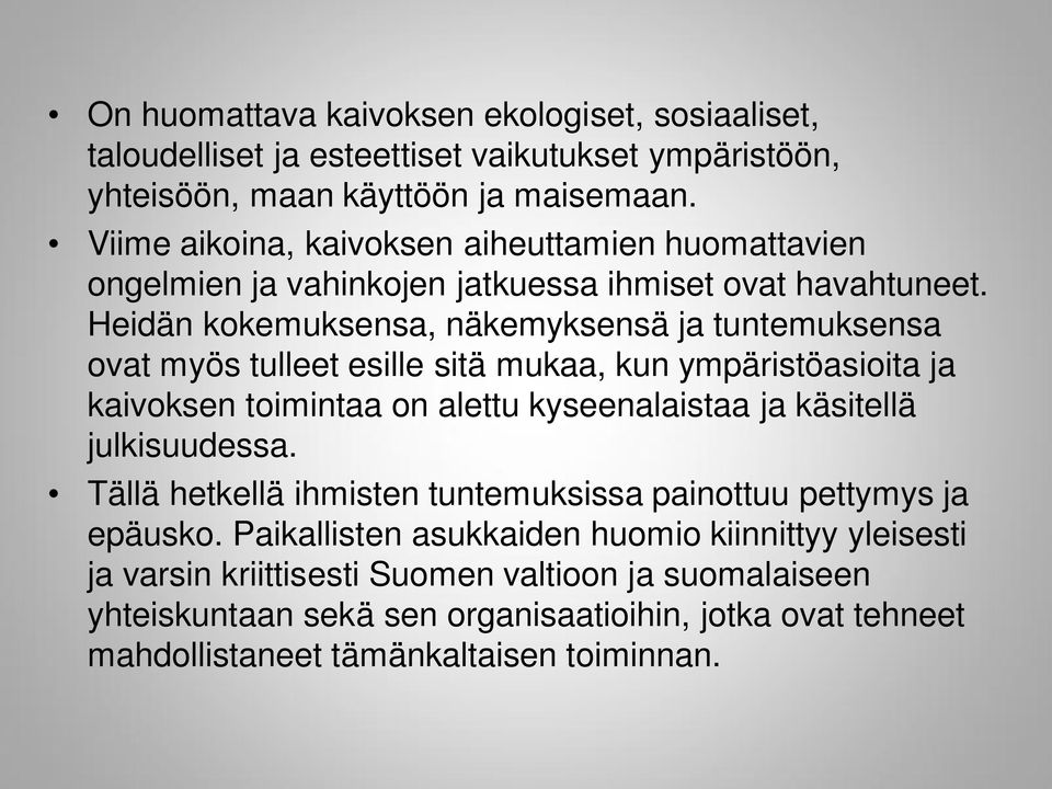 Heidän kokemuksensa, näkemyksensä ja tuntemuksensa ovat myös tulleet esille sitä mukaa, kun ympäristöasioita ja kaivoksen toimintaa on alettu kyseenalaistaa ja käsitellä