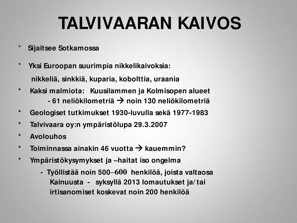 1977-1983 * Talvivaara oy:n ympäristölupa 29.3.2007 * Avolouhos * Toiminnassa ainakin 46 vuotta kauemmin?