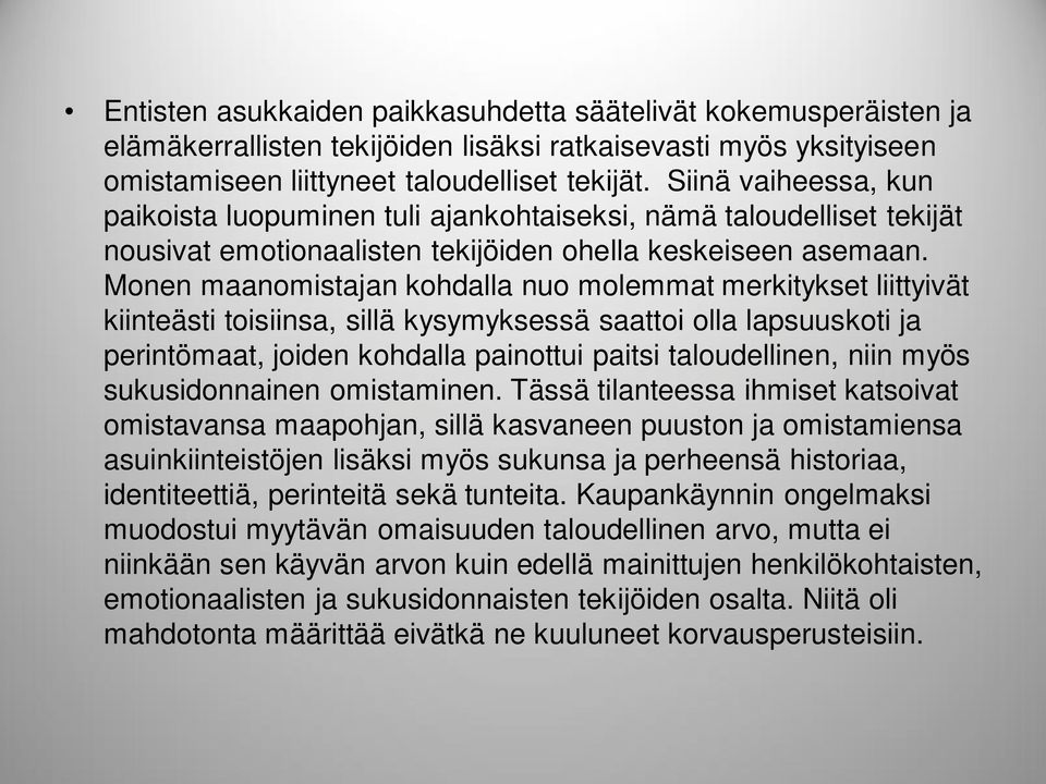 Monen maanomistajan kohdalla nuo molemmat merkitykset liittyivät kiinteästi toisiinsa, sillä kysymyksessä saattoi olla lapsuuskoti ja perintömaat, joiden kohdalla painottui paitsi taloudellinen, niin