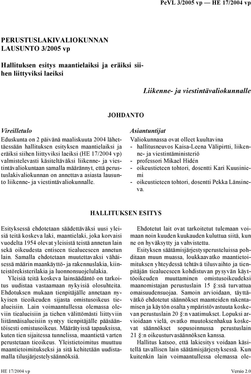 määrännyt, että perustuslakivaliokunnan on annettava asiasta lausunto liikenne- ja viestintävaliokunnalle.