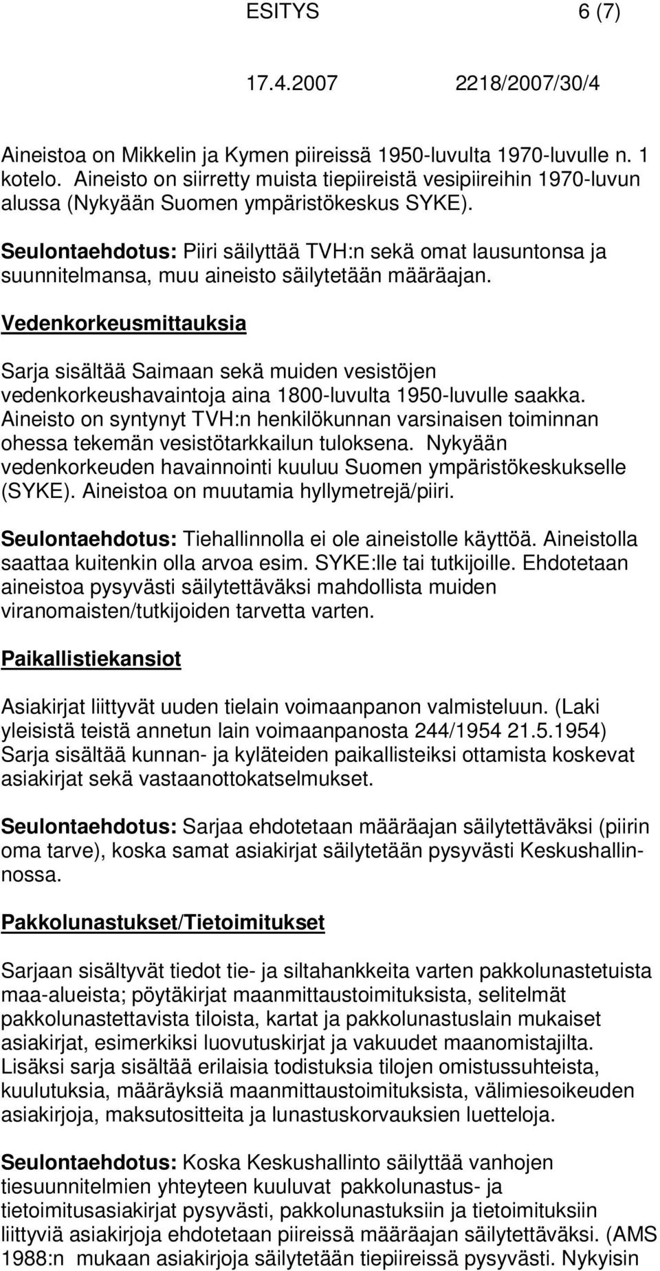 Seulontaehdotus: Piiri säilyttää TVH:n sekä omat lausuntonsa ja suunnitelmansa, muu aineisto säilytetään määräajan.