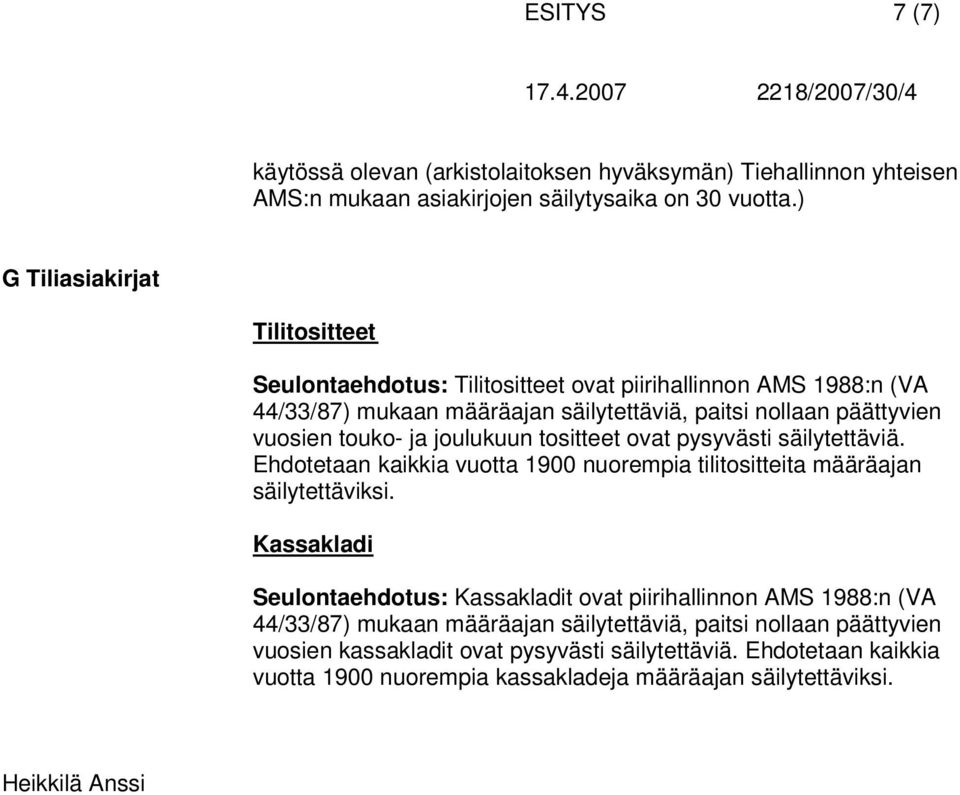 joulukuun tositteet ovat pysyvästi säilytettäviä. Ehdotetaan kaikkia vuotta 1900 nuorempia tilitositteita määräajan säilytettäviksi.