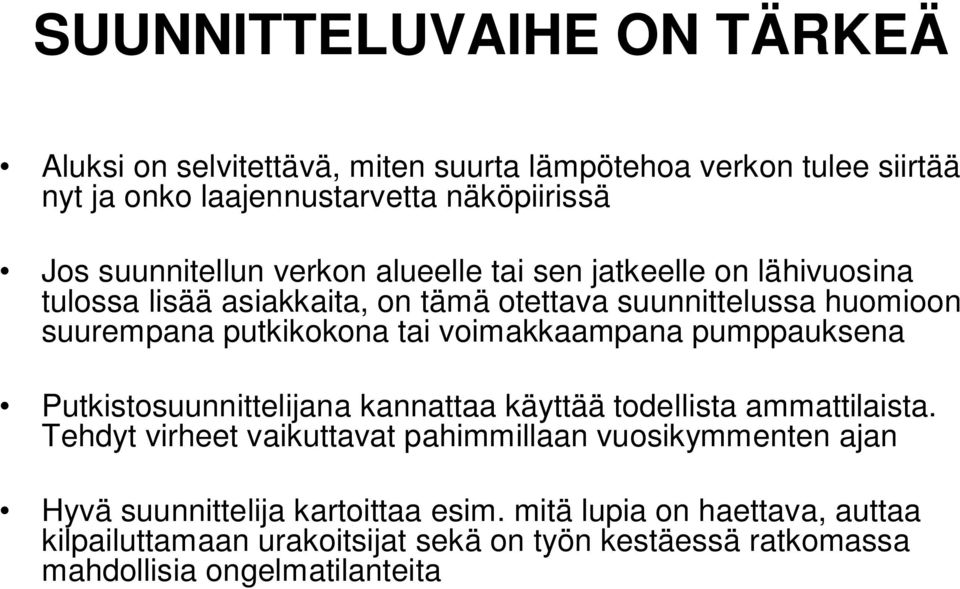 tai voimakkaampana pumppauksena Putkistosuunnittelijana kannattaa käyttää todellista ammattilaista.