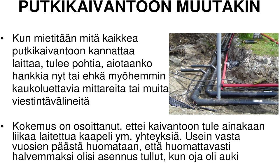 viestintävälineitä Kokemus on osoittanut, ettei kaivantoon tule ainakaan liikaa laitettua kaapeli