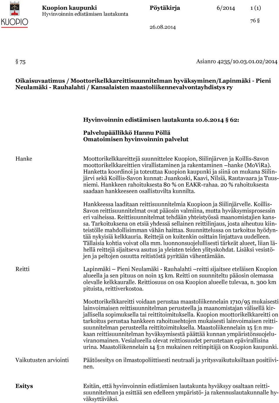 rakentaminen hanke (MoViRa). Hanketta koordinoi ja toteuttaa Kuopion kaupunki ja siinä on mukana Siilinjärvi sekä Koillis-Savon kunnat: Juankoski, Kaavi, Nilsiä, Rautavaara ja Tuusniemi.