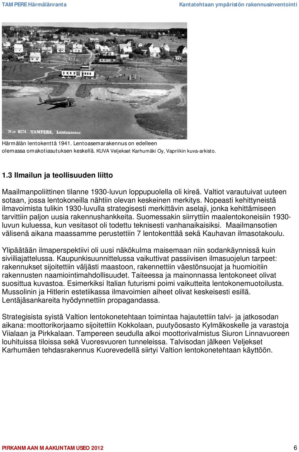 Nopeasti kehittyneistä ilmavoimista tulikin 1930-luvulla strategisesti merkittävin aselaji, jonka kehittämiseen tarvittiin paljon uusia rakennushankkeita.