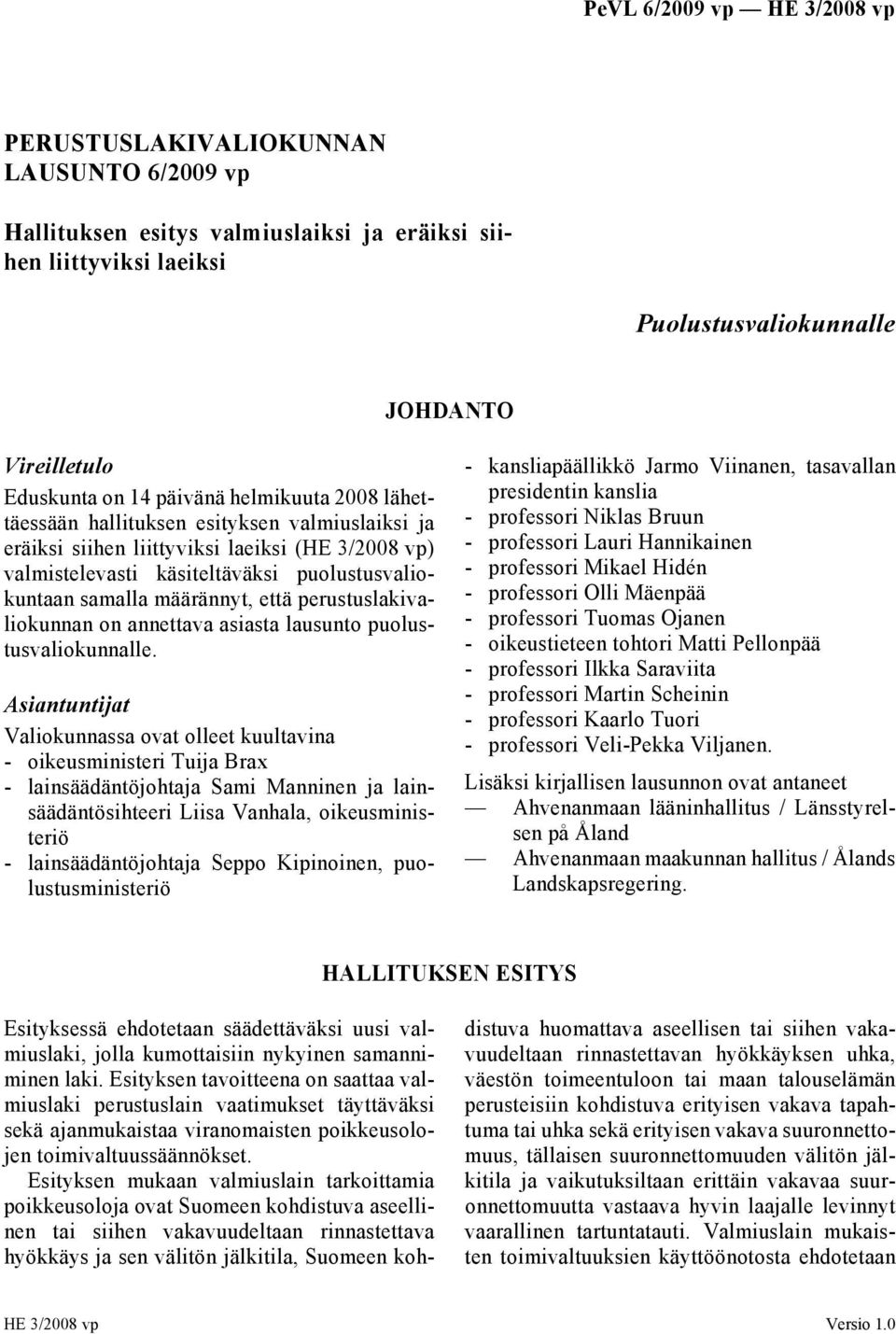 perustuslakivaliokunnan on annettava asiasta lausunto puolustusvaliokunnalle.