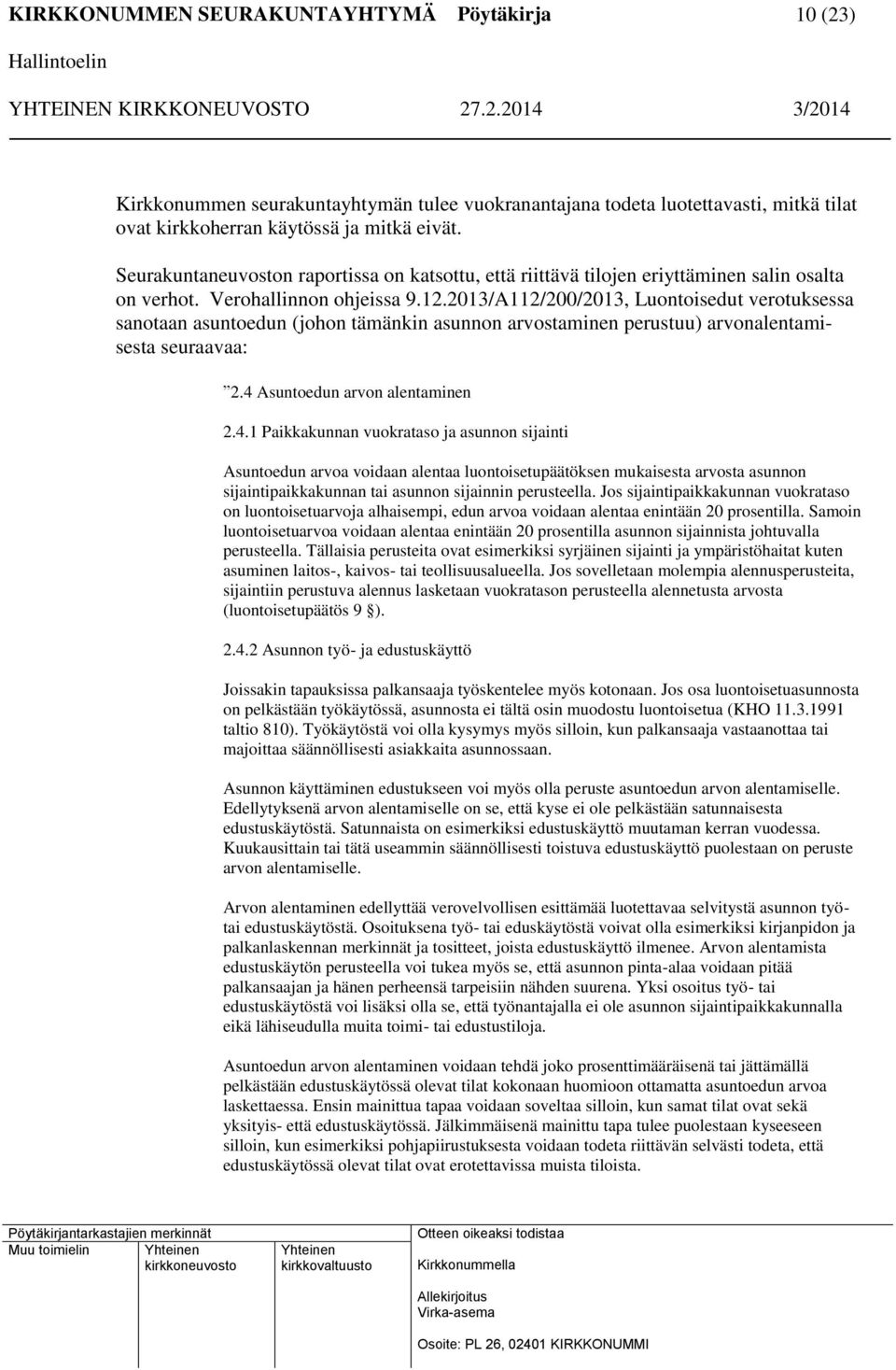 2013/A112/200/2013, Luontoisedut verotuksessa sanotaan asuntoedun (johon tämänkin asunnon arvostaminen perustuu) arvonalentamisesta seuraavaa: 2.4 