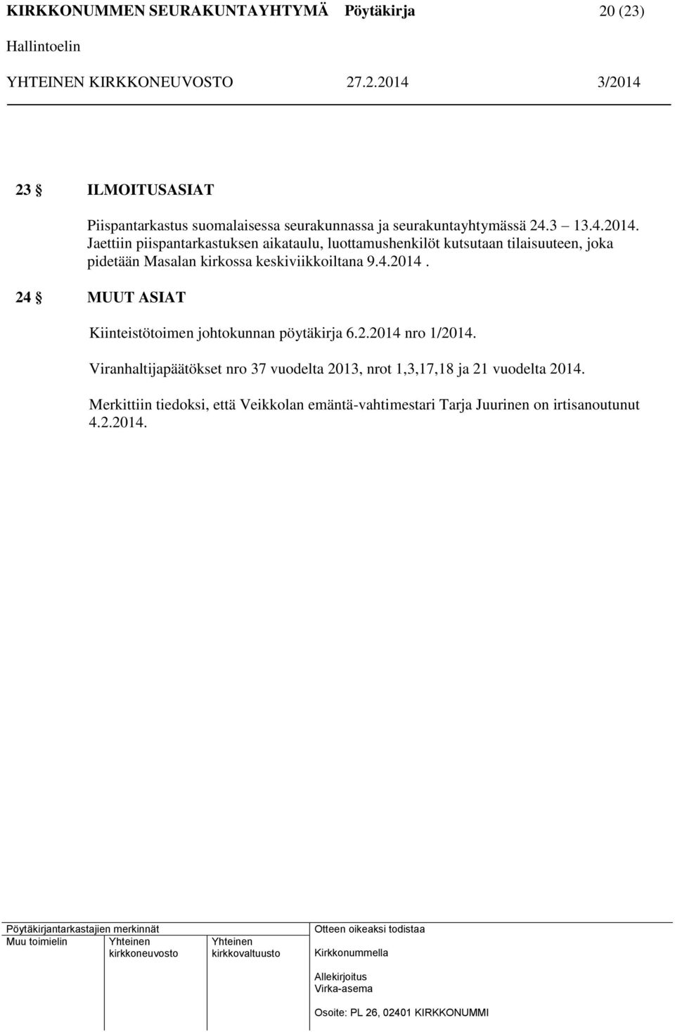 keskiviikkoiltana 9.4.2014. 24 MUUT ASIAT Kiinteistötoimen johtokunnan pöytäkirja 6.2.2014 nro 1/2014.