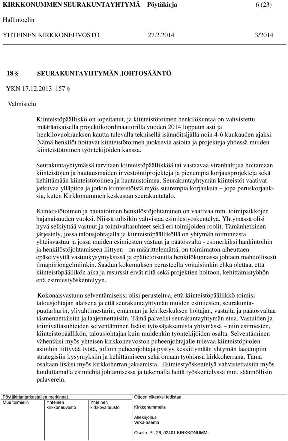 tulevalla teknisellä isännöitsijällä noin 4-6 kuukauden ajaksi. Nämä henkilöt hoitavat kiinteistötoimen juoksevia asioita ja projekteja yhdessä muiden kiinteistötoimen työntekijöiden kanssa.