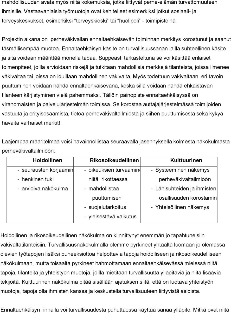 Projektin aikana on perheväkivallan ennaltaehkäisevän toiminnan merkitys korostunut ja saanut täsmällisempää muotoa.