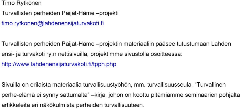 projektimme sivustolla osoitteessa: http://www.lahdenensijaturvakoti.fi/tpph.