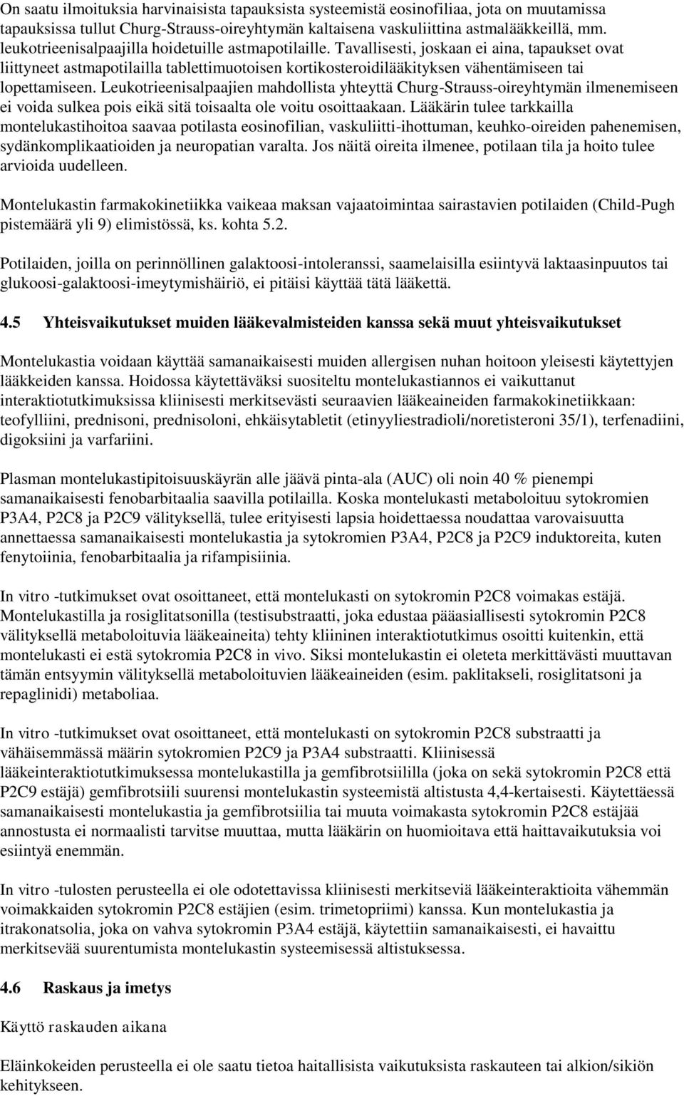 Tavallisesti, joskaan ei aina, tapaukset ovat liittyneet astmapotilailla tablettimuotoisen kortikosteroidilääkityksen vähentämiseen tai lopettamiseen.