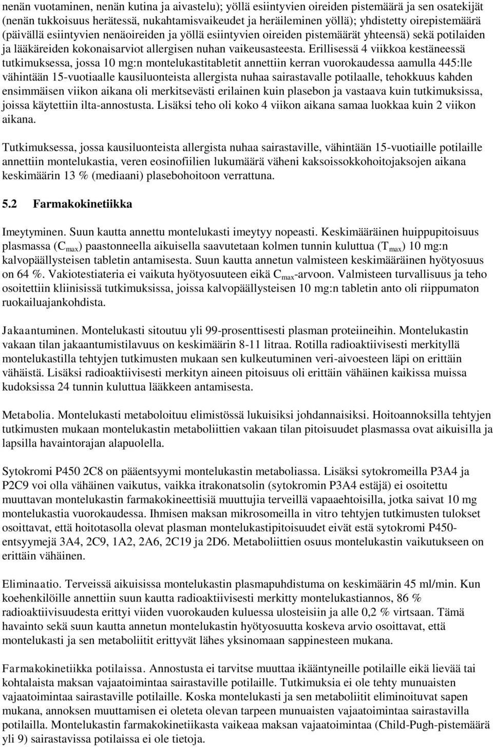 Erillisessä 4 viikkoa kestäneessä tutkimuksessa, jossa 10 mg:n montelukastitabletit annettiin kerran vuorokaudessa aamulla 445:lle vähintään 15-vuotiaalle kausiluonteista allergista nuhaa