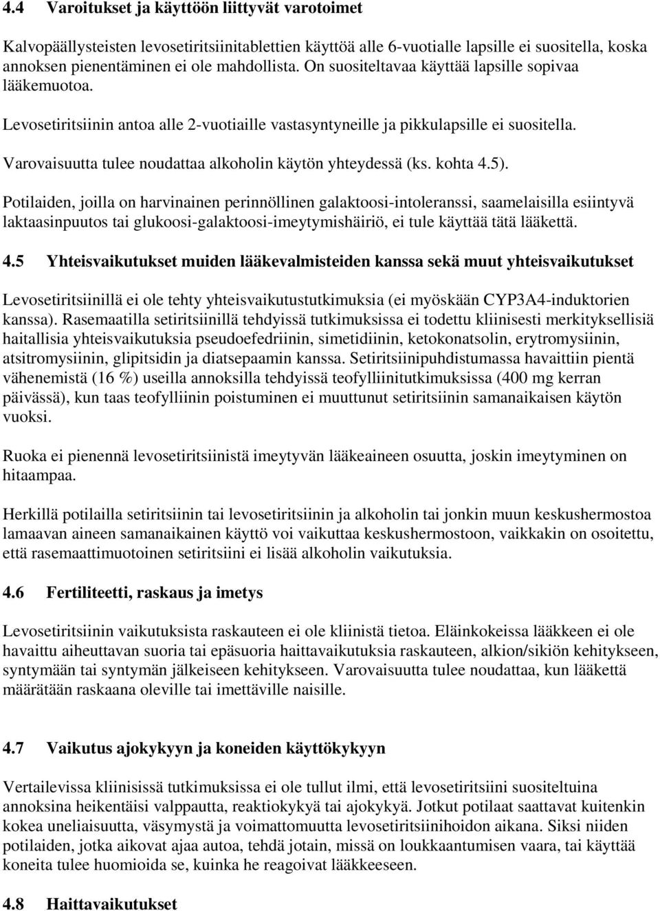 Varovaisuutta tulee noudattaa alkoholin käytön yhteydessä (ks. kohta 4.5).