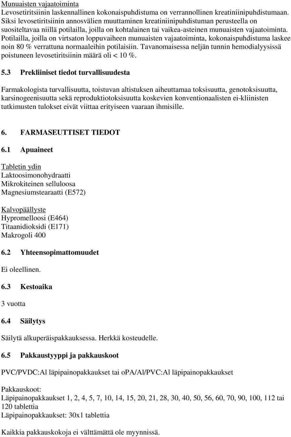 Potilailla, joilla on virtsaton loppuvaiheen munuaisten vajaatoiminta, kokonaispuhdistuma laskee noin 80 % verrattuna normaaleihin potilaisiin.