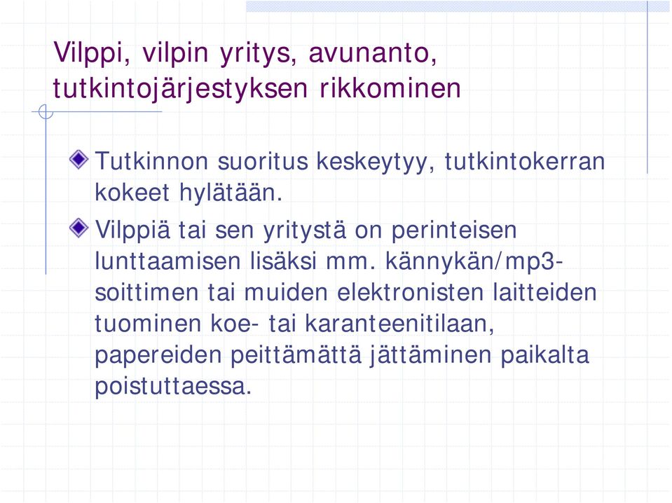 Vilppiä tai sen yritystä on perinteisen lunttaamisen lisäksi mm.