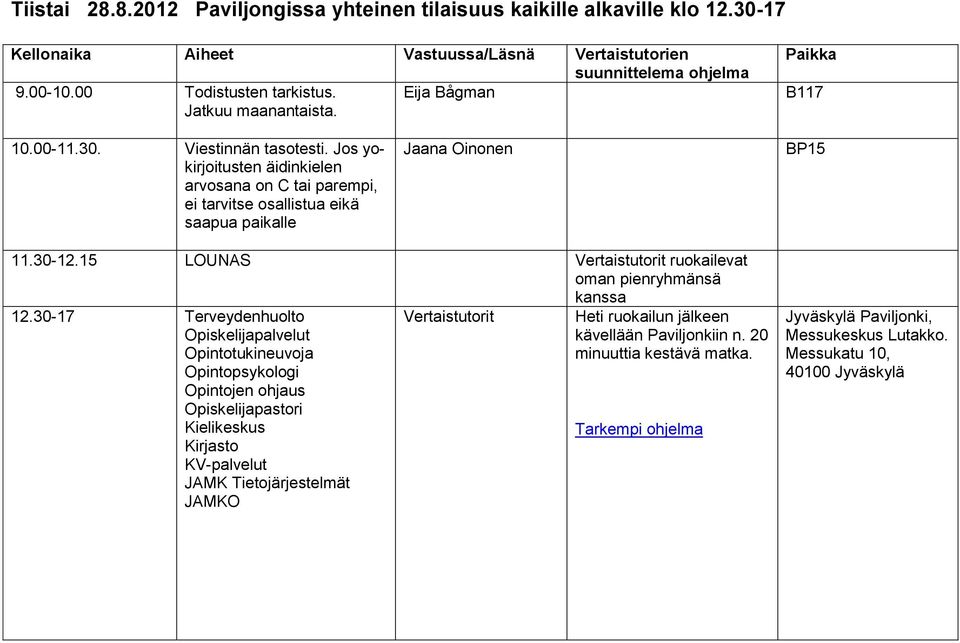 15 LOUNAS ruokailevat oman pienryhmänsä 12.