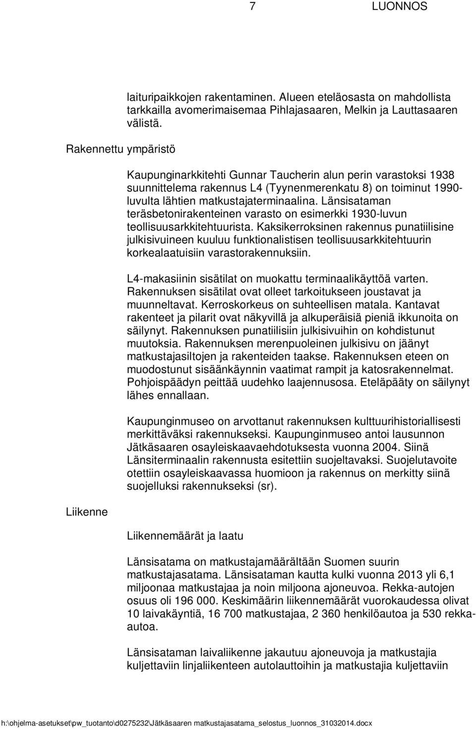 Länsisataman teräsbetonirakenteinen varasto on esimerkki 1930-luvun teollisuusarkkitehtuurista.