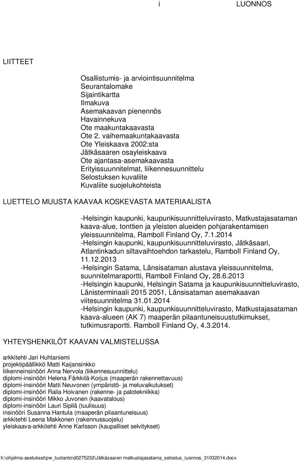 MUUSTA KAAVAA KOSKEVASTA MATERIAALISTA -Helsingin kaupunki, kaupunkisuunnitteluvirasto, Matkustajasataman kaava-alue, tonttien ja yleisten alueiden pohjarakentamisen yleissuunnitelma, Ramboll Finland