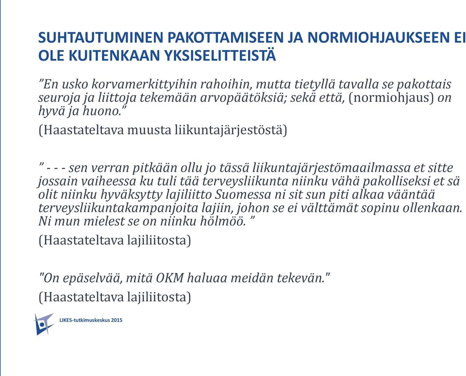 (Haastateltava muusta liikuntajärjestöstä) - - - sen verran pitkään ollu jo tässä liikuntajärjestömaailmassa et sitte jossain vaiheessa ku tuli tää terveysliikunta niinku vähä