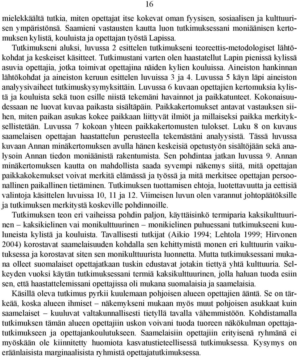 Tutkimukseni aluksi, luvussa 2 esittelen tutkimukseni teoreettis-metodologiset lähtökohdat ja keskeiset käsitteet.