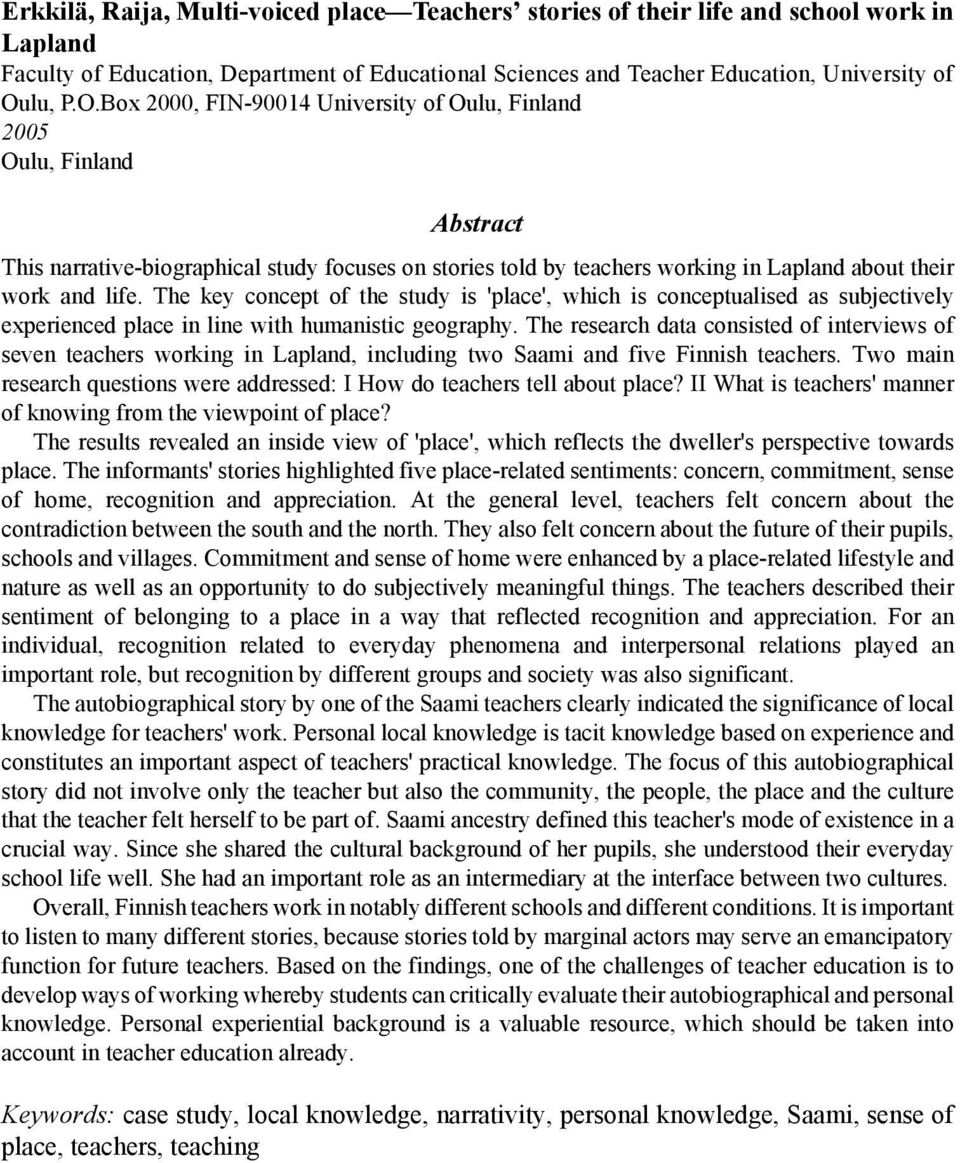 The key concept of the study is 'place', which is conceptualised as subjectively experienced place in line with humanistic geography.