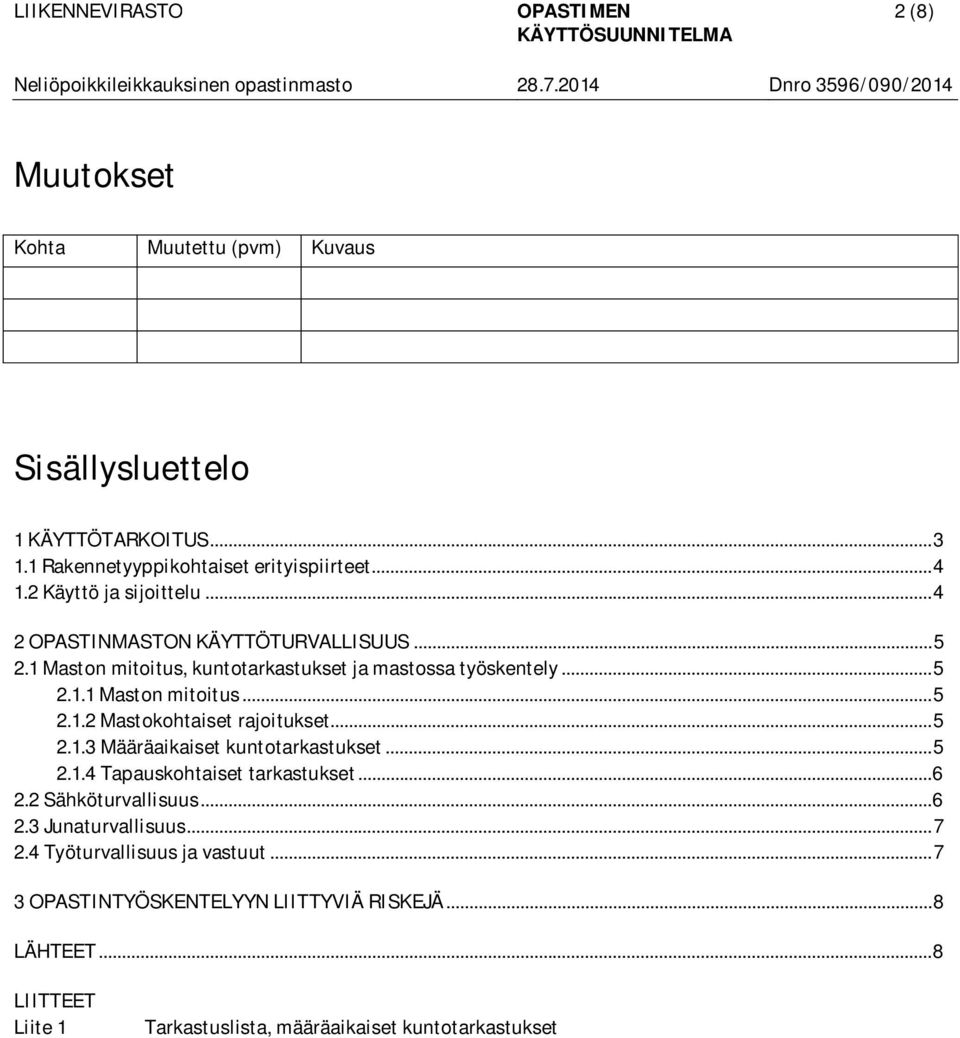 .. 5 2.1.3 Määräaikaiset kuntotarkastukset... 5 2.1.4 Tapauskohtaiset tarkastukset... 6 2.2 Sähköturvallisuus... 6 2.3 Junaturvallisuus... 7 2.