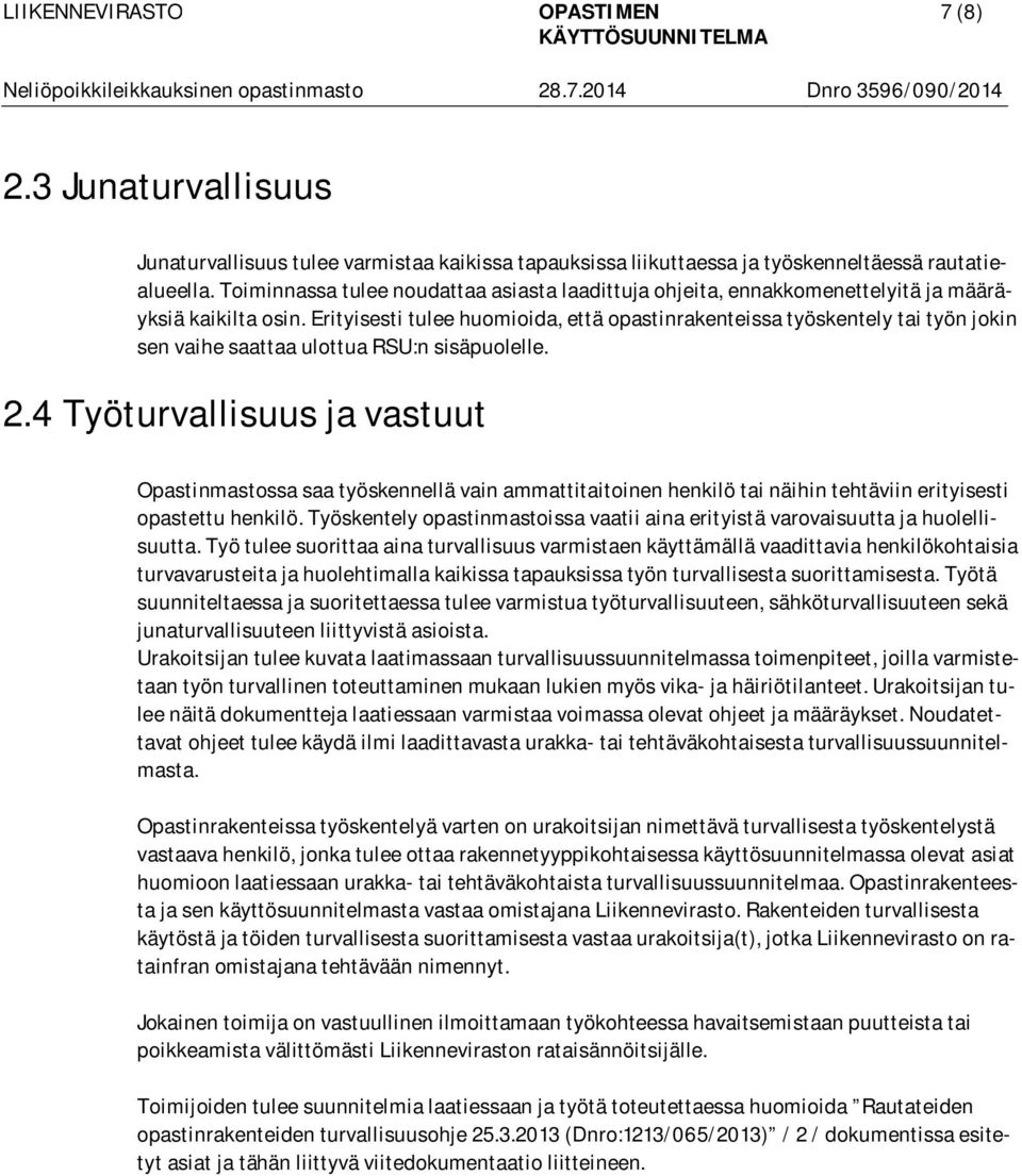 Erityisesti tulee huomioida, että opastinrakenteissa työskentely tai työn jokin sen vaihe saattaa ulottua RSU:n sisäpuolelle. 2.