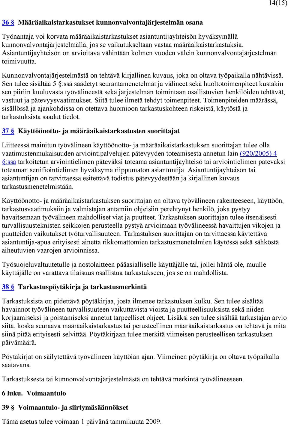 Kunnonvalvontajärjestelmästä on tehtävä kirjallinen kuvaus, joka on oltava työpaikalla nähtävissä.