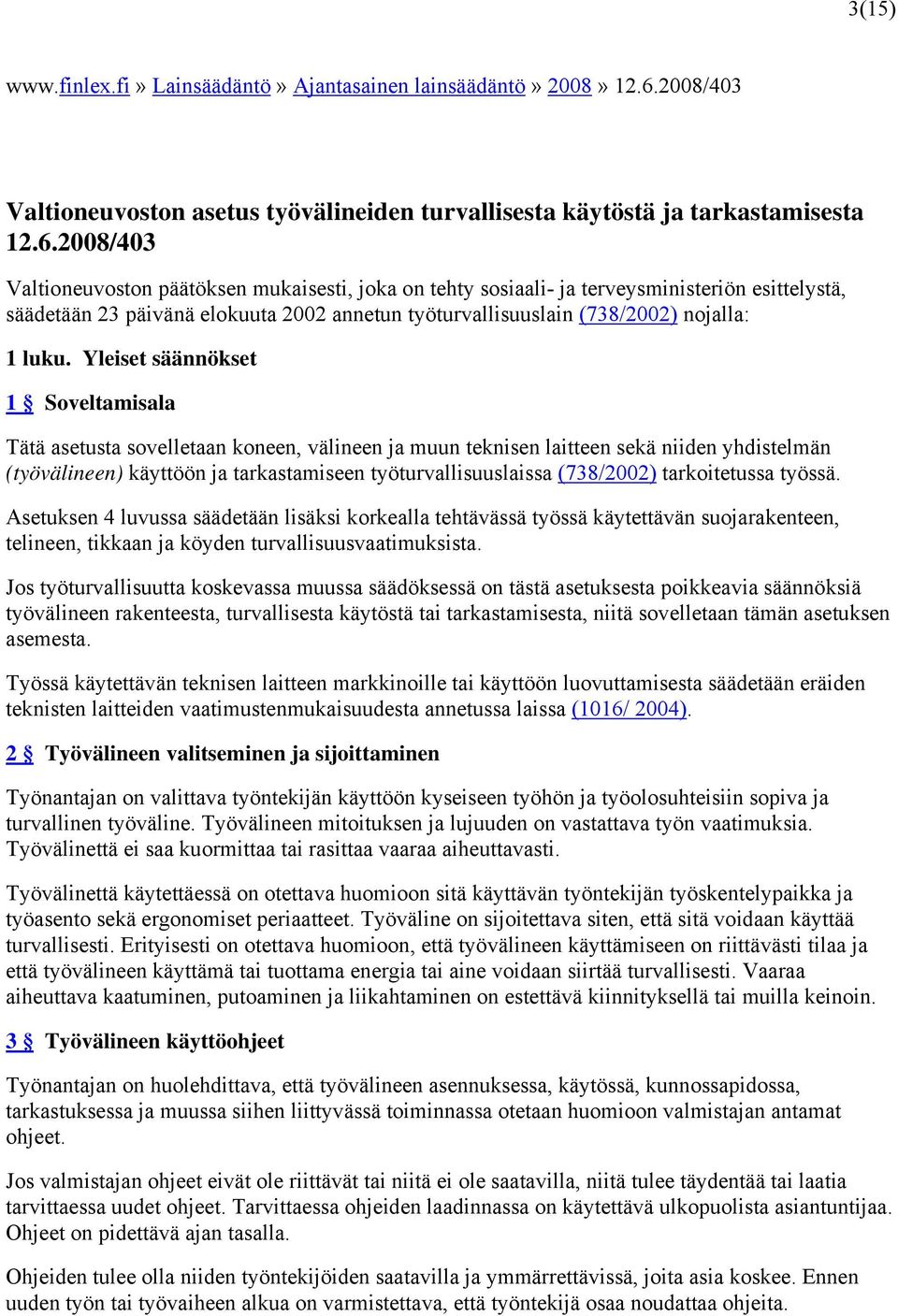 2008/403 Valtioneuvoston päätöksen mukaisesti, joka on tehty sosiaali- ja terveysministeriön esittelystä, säädetään 23 päivänä elokuuta 2002 annetun työturvallisuuslain (738/2002) nojalla: 1 luku.