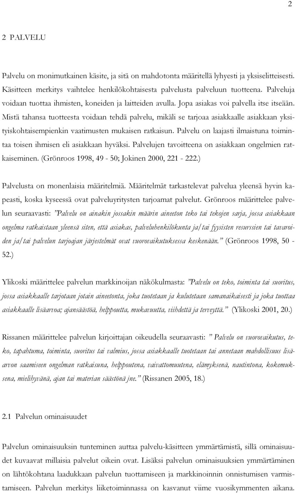 Mistä tahansa tuotteesta voidaan tehdä palvelu, mikäli se tarjoaa asiakkaalle asiakkaan yksityiskohtaisempienkin vaatimusten mukaisen ratkaisun.