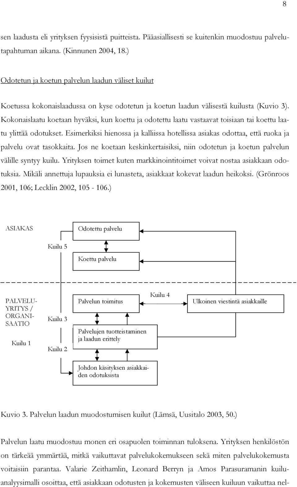 Kokonaislaatu koetaan hyväksi, kun koettu ja odotettu laatu vastaavat toisiaan tai koettu laatu ylittää odotukset.