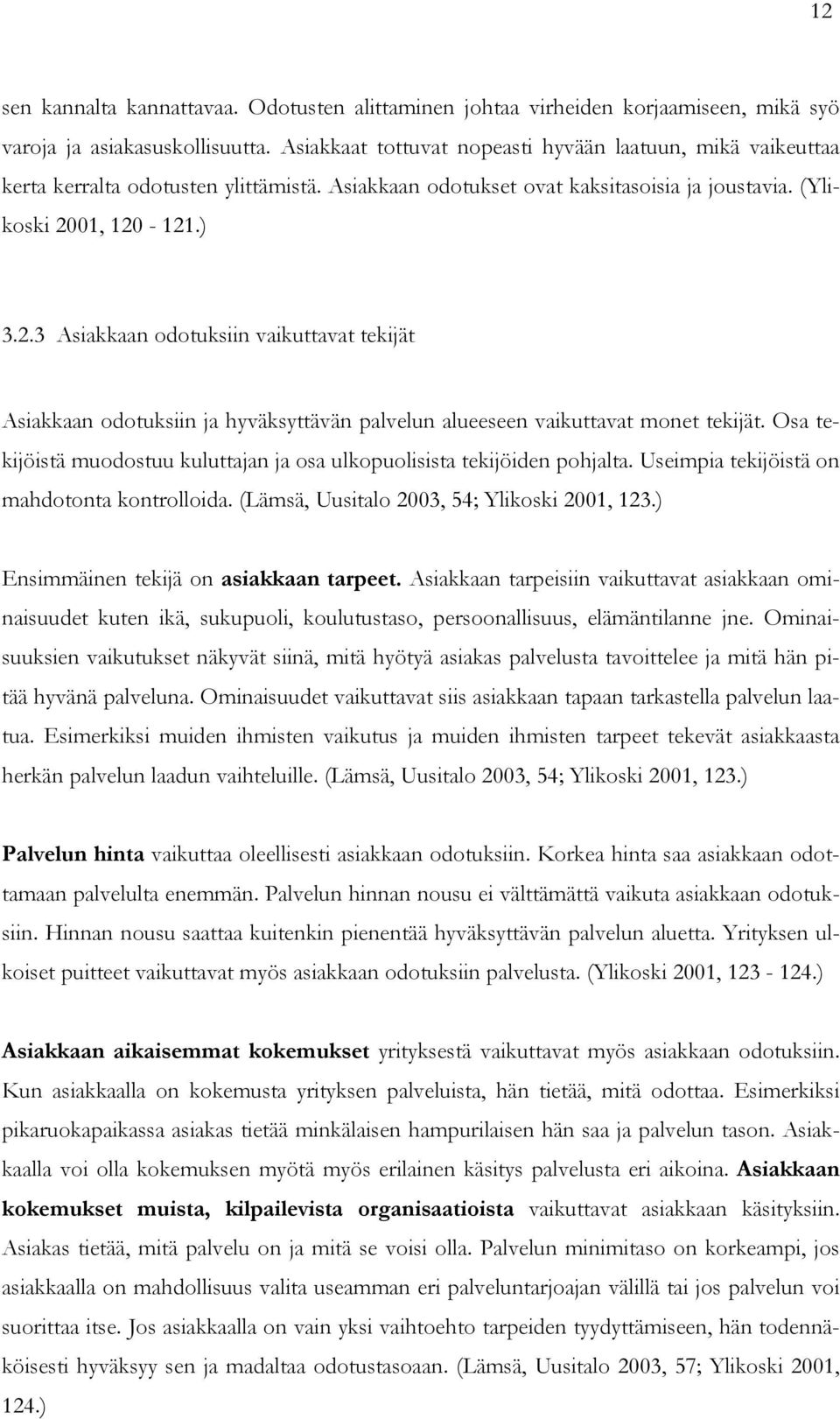 01, 120-121.) 3.2.3 Asiakkaan odotuksiin vaikuttavat tekijät Asiakkaan odotuksiin ja hyväksyttävän palvelun alueeseen vaikuttavat monet tekijät.