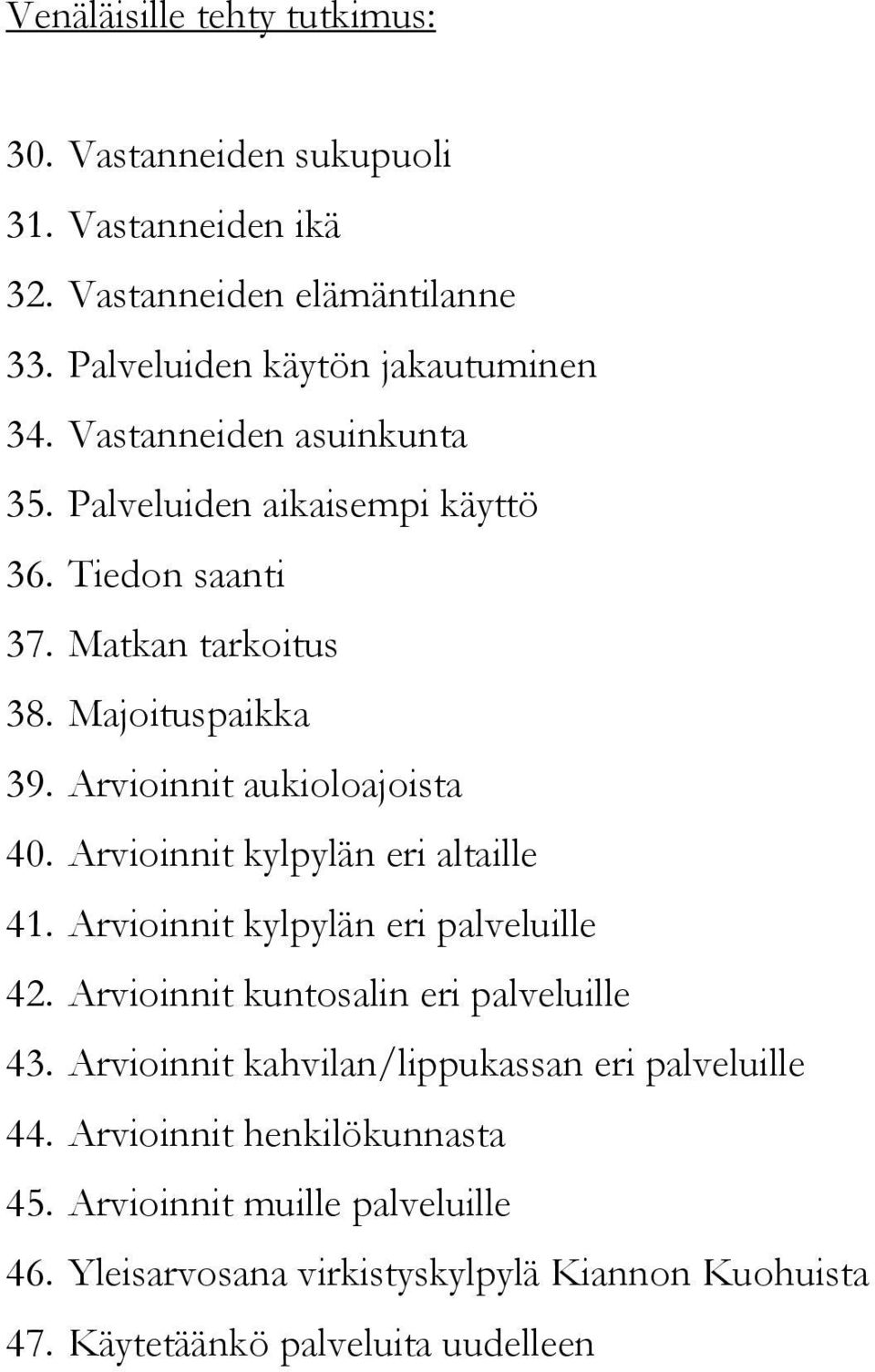 Arvioinnit kylpylän eri altaille 41. Arvioinnit kylpylän eri palveluille 42. Arvioinnit kuntosalin eri palveluille 43.