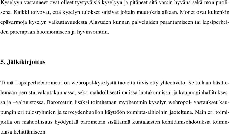 Jälkikirjoitus Tämä Lapsiperhebarometri on webropol-kyselystä tuotettu tiivistetty yhteenveto.