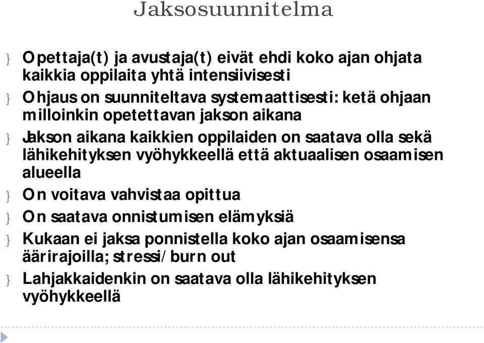 sekä lähikehityksen vyöhykkeellä että aktuaalisen osaamisen alueella } On voitava vahvistaa opittua } On saatava onnistumisen