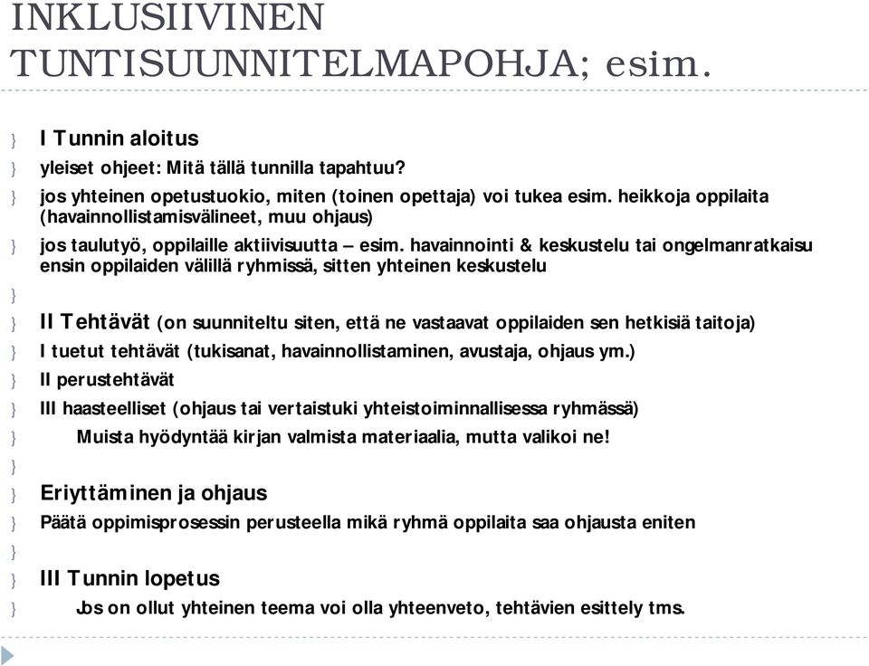 havainnointi & keskustelu tai ongelmanratkaisu ensin oppilaiden välillä ryhmissä, sitten yhteinen keskustelu } } II Tehtävät (on suunniteltu siten, että ne vastaavat oppilaiden sen hetkisiä taitoja)