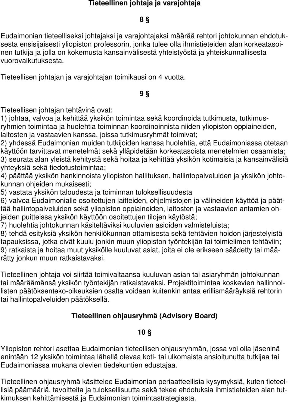 9 Tieteellisen johtajan tehtävinä ovat: 1) johtaa, valvoa ja kehittää yksikön toimintaa sekä koordinoida tutkimusta, tutkimusryhmien toimintaa ja huolehtia toiminnan koordinoinnista niiden yliopiston