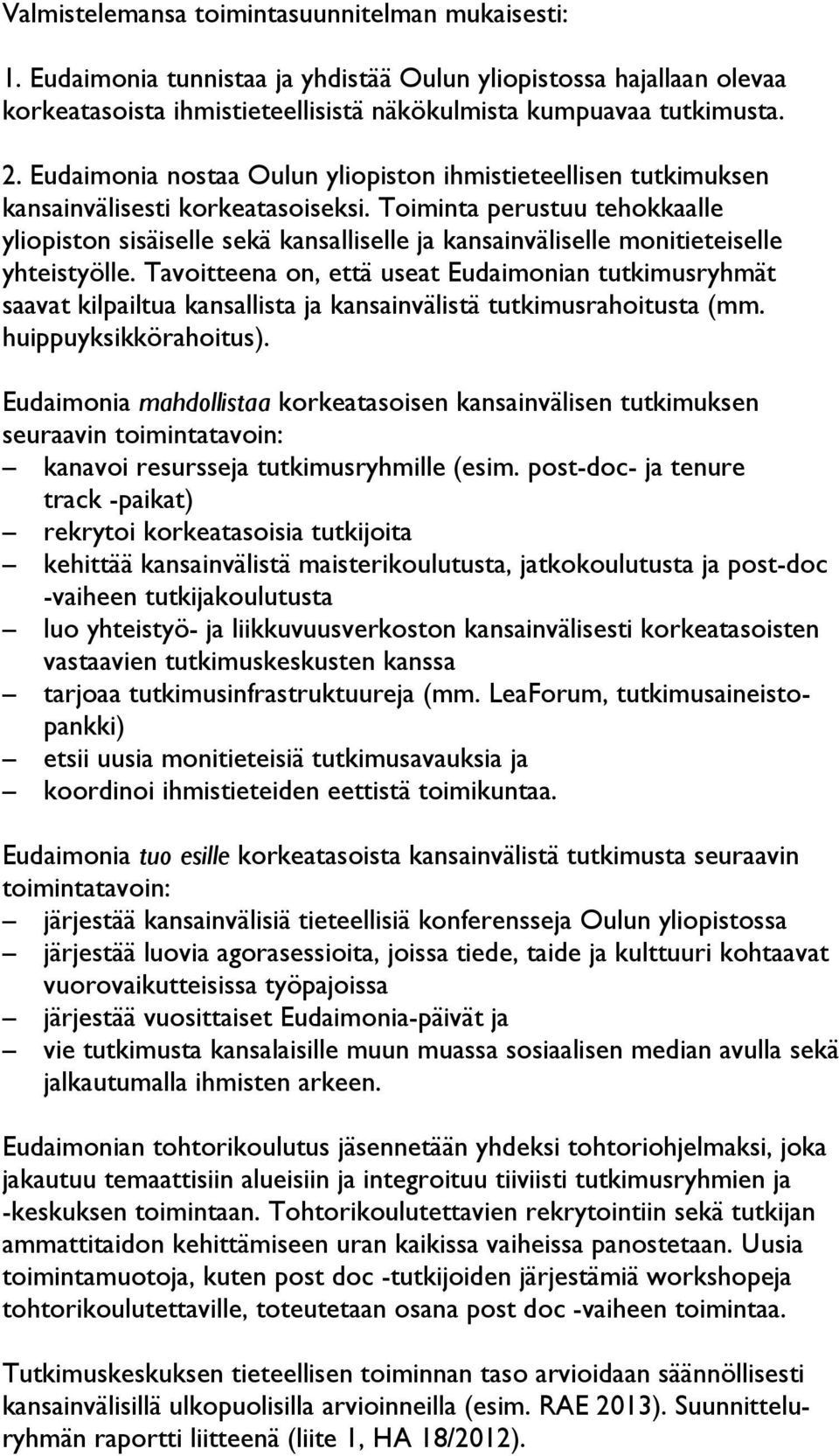 Toiminta perustuu tehokkaalle yliopiston sisäiselle sekä kansalliselle ja kansainväliselle monitieteiselle yhteistyölle.