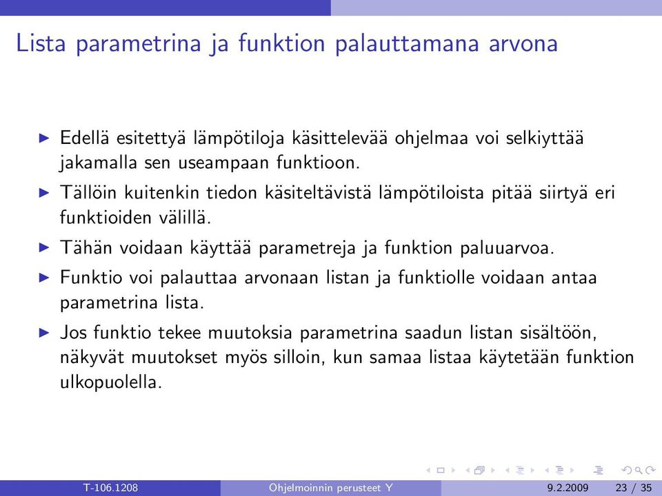 Tähän voidaan käyttää parametreja ja funktion paluuarvoa. Funktio voi palauttaa arvonaan listan ja funktiolle voidaan antaa parametrina lista.