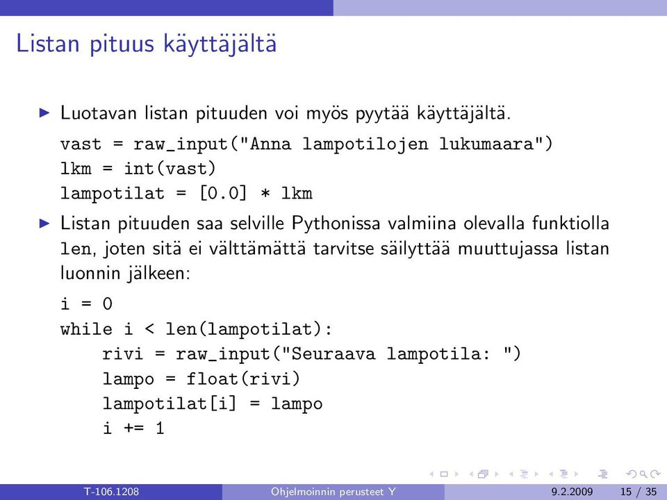 0] * lkm Listan pituuden saa selville Pythonissa valmiina olevalla funktiolla len, joten sitä ei välttämättä tarvitse