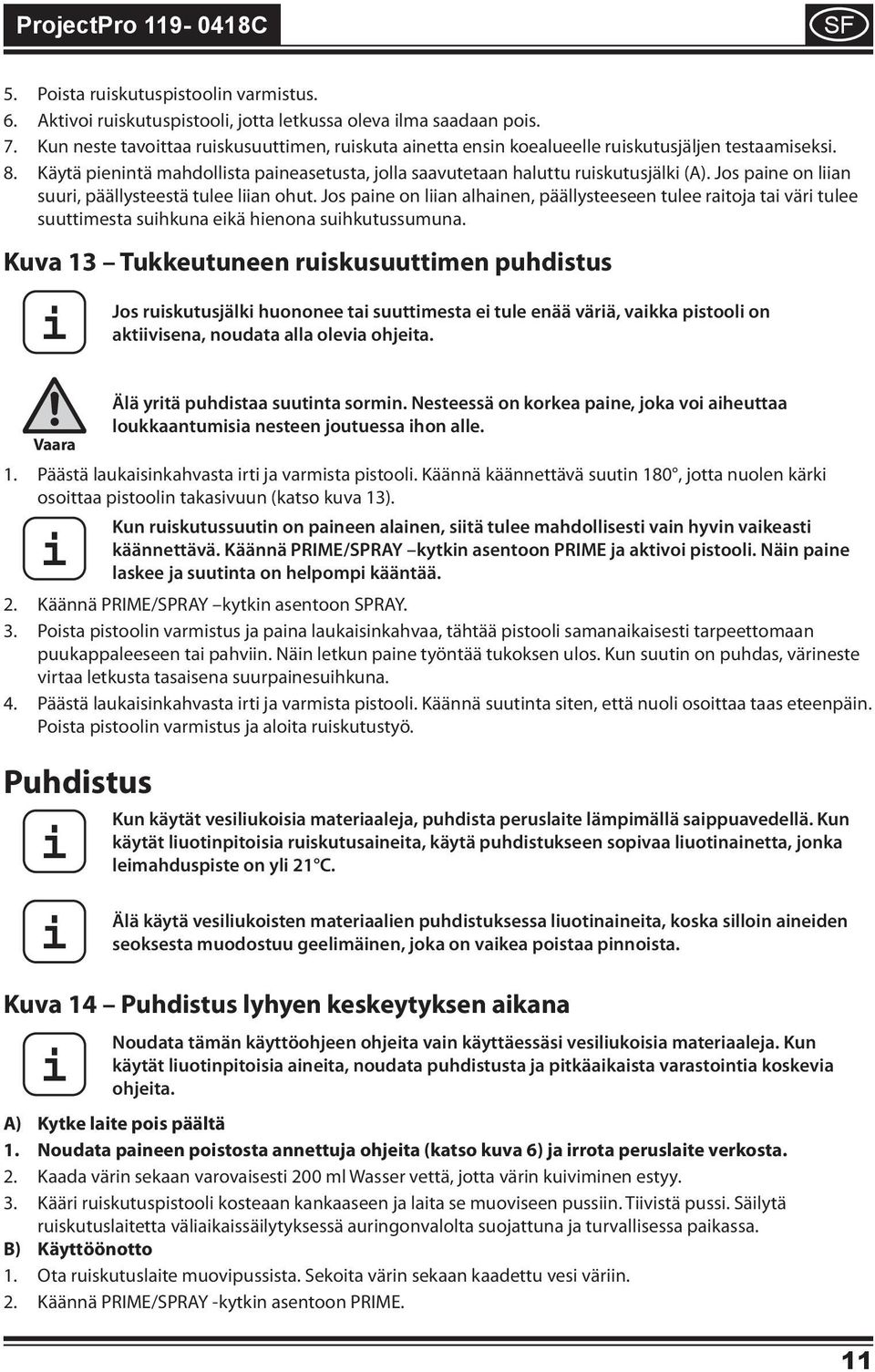 Jos pane on lan suur, päällysteestä tulee lan ohut. Jos pane on lan alhanen, päällysteeseen tulee ratoja ta vär tulee suuttmesta suhkuna ekä henona suhkutussumuna.