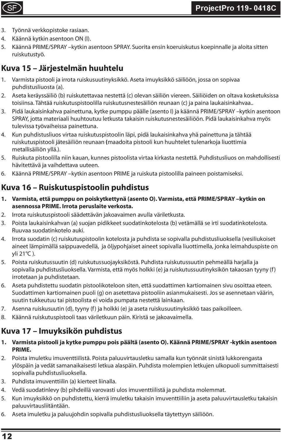 Aseta keräyssälö (b) ruskutettavaa nestettä (c) olevan sälön vereen. Sälöden on oltava kosketuksssa tosnsa. Tähtää ruskutuspstoollla ruskutusnestesälön reunaan (c) ja pana laukasnkahvaa.. 3.