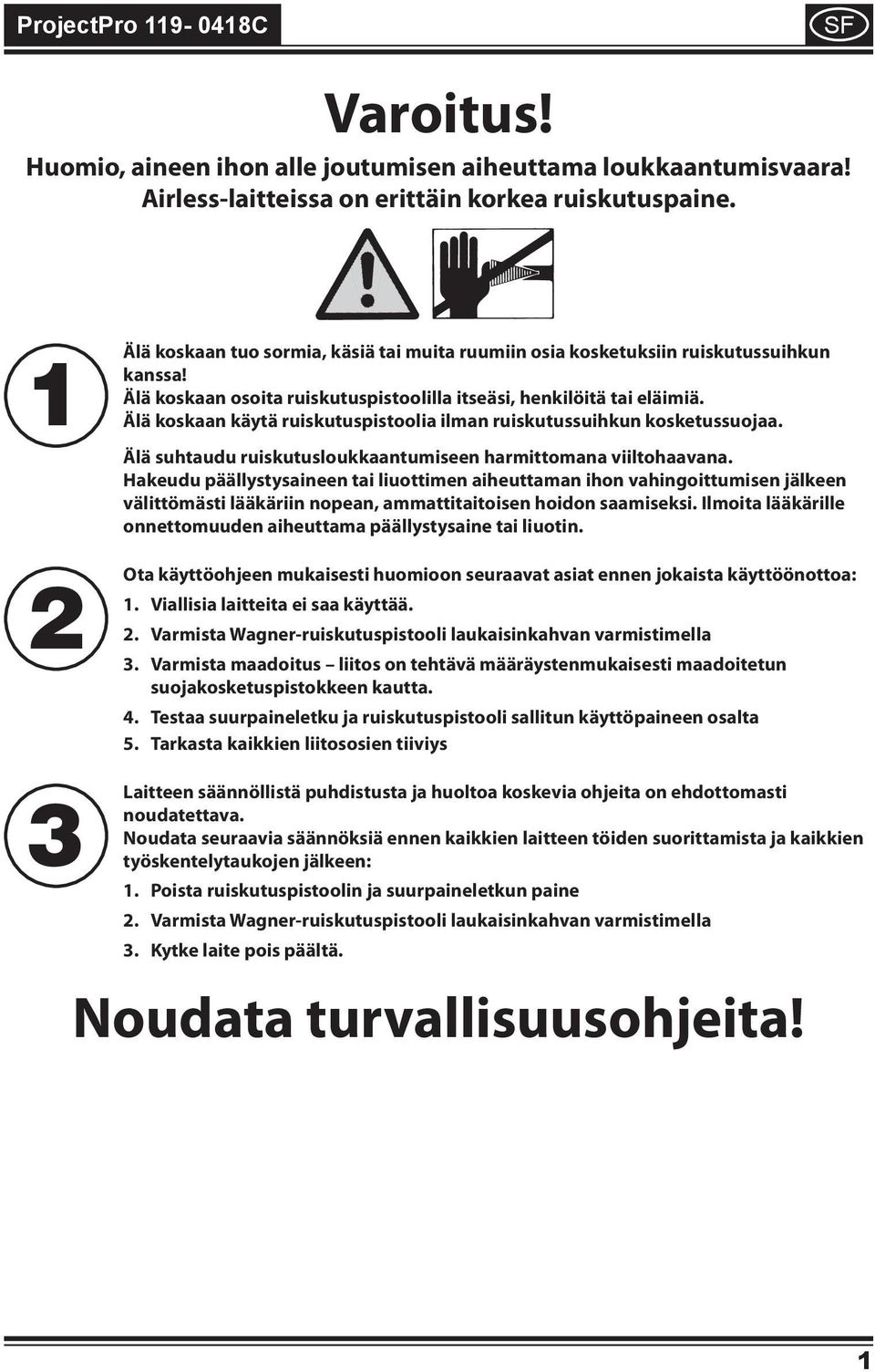 Älä koskaan käytä ruskutuspstoola lman ruskutussuhkun kosketussuojaa. Älä suhtaudu ruskutusloukkaantumseen harmttomana vltohaavana.
