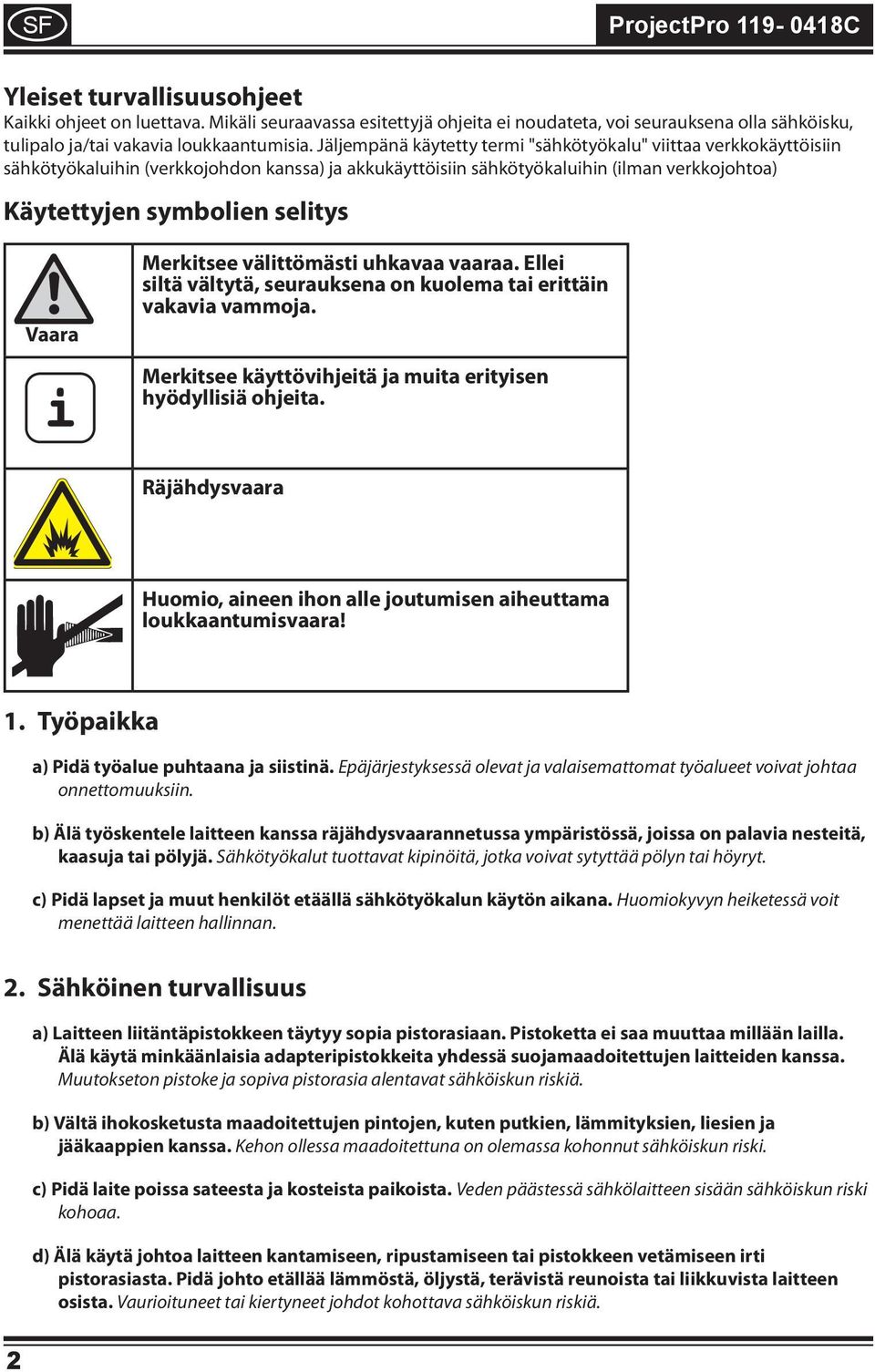 uhkavaa vaaraa. Elle sltä vältytä, seurauksena on kuolema ta erttän vakava vammoja. Merktsee käyttövhjetä ja muta ertysen hyödyllsä ohjeta.